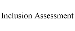 INCLUSION ASSESSMENT trademark
