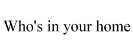 WHO'S IN YOUR HOME trademark