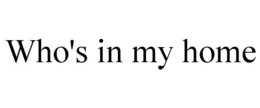 WHO'S IN MY HOME trademark