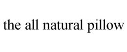 THE ALL NATURAL PILLOW trademark