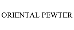 ORIENTAL PEWTER trademark