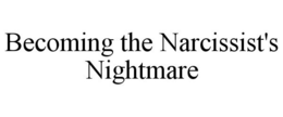 BECOMING THE NARCISSIST'S NIGHTMARE trademark