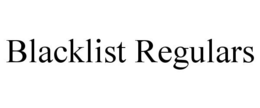 BLACKLIST REGULARS trademark