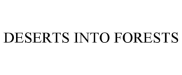 DESERTS INTO FORESTS trademark