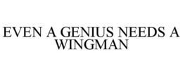 EVEN A GENIUS NEEDS A WINGMAN trademark
