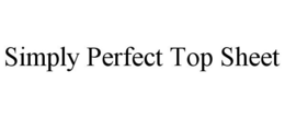 SIMPLY PERFECT TOP SHEET trademark