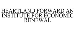 HEARTLAND FORWARD AN INSTITUTE FOR ECONOMIC RENEWAL trademark
