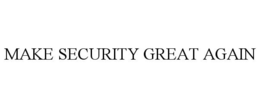 MAKE SECURITY GREAT AGAIN trademark