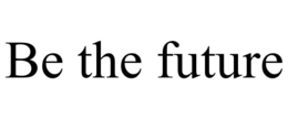 BE THE FUTURE trademark