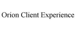 ORION CLIENT EXPERIENCE trademark