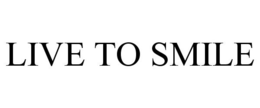 LIVE TO SMILE trademark