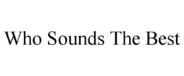 WHO SOUNDS THE BEST trademark