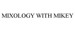 MIXOLOGY WITH MIKEY trademark