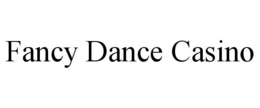 FANCY DANCE CASINO trademark