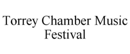 TORREY CHAMBER MUSIC FESTIVAL trademark