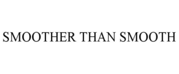 SMOOTHER THAN SMOOTH trademark