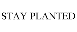 STAY PLANTED trademark