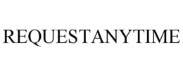 REQUESTANYTIME trademark