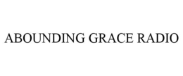 ABOUNDING GRACE RADIO trademark
