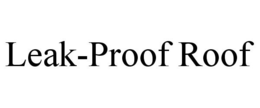LEAK-PROOF ROOF trademark