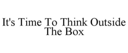 IT'S TIME TO THINK OUTSIDE THE BOX trademark