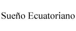 SUEÑO ECUATORIANO trademark