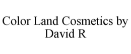 COLOR LAND COSMETICS BY DAVID R trademark