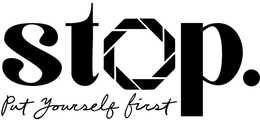 STOP. PUT YOURSELF FIRST trademark