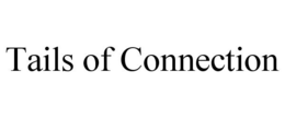 TAILS OF CONNECTION trademark