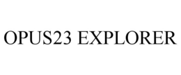 OPUS23 EXPLORER trademark