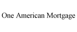 ONE AMERICAN MORTGAGE trademark