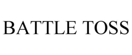 BATTLE TOSS trademark