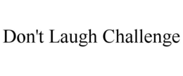 DON'T LAUGH CHALLENGE trademark