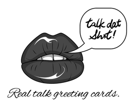 TALK DAT SH*T! REAL TALK GREETING CARDS. trademark