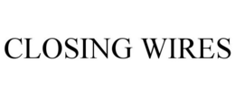 CLOSING WIRES trademark