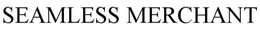 SEAMLESS MERCHANT trademark