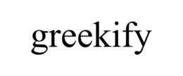 GREEKIFY trademark