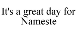 IT'S A GREAT DAY FOR NAMESTE trademark