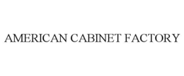 AMERICAN CABINET FACTORY trademark