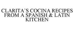 CLARITA'S COCINA RECIPES FROM A SPANISH& LATIN KITCHEN trademark