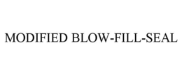 MODIFIED BLOW-FILL-SEAL trademark