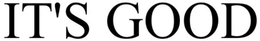 IT'S GOOD trademark