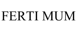FERTI MUM trademark