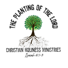 THE PLANTING OF THE LORD CHRISTIAN HOLINESS MINISTRIES ISAIAH 61:1-3 trademark