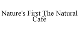 NATURE'S FIRST THE NATURAL CAFÉ trademark