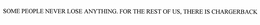 SOME PEOPLE NEVER LOSE ANYTHING. FOR THE REST OF US, THERE IS CHARGERBACK trademark