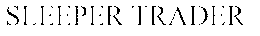 SLEEPER TRADER trademark