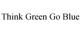 THINK GREEN GO BLUE trademark
