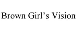 BROWN GIRL'S VISION trademark