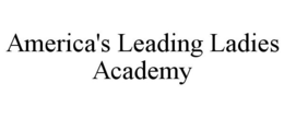 AMERICA'S LEADING LADIES ACADEMY trademark